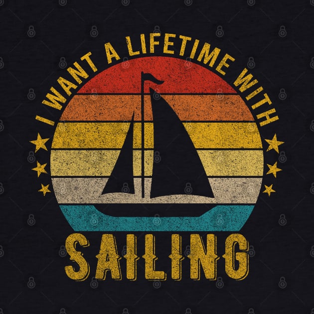 I want a Lifetime with Sailing - Funny Awesome Design Gift by mahmuq